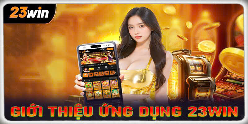 Chất lượng giải trí Tải 23Win Online đỉnh cao