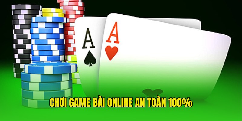 Bảo mật an toàn 100% cho khách hàng cá cược, Chơi Bài Online